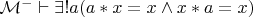 $\mathcal M^-\vdash\exists!a(a*x=x\wedge x*a=x)$