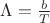 $\Lambda=\frac {b}{T}$