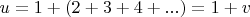 $u=1+(2+3+4+...)=1+v$