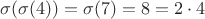 $\sigma (\sigma (4))=\sigma (7)=8=2\cdot 4$