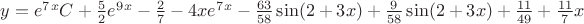 $y=e^7^xC+\frac{5}{2}e^9^x-\frac{2}{7}-4xe^7^x-\frac{63}{58}\sin(2+3x)+\frac{9}{58}\sin(2+3x)+\frac{11}{49}+\frac{11}{7}x$