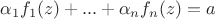 $\alpha_1f_1(z)+...+\alpha_nf_n(z)=a$