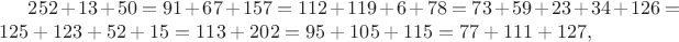 $252+13+50=91+67+157=112+119+6+78=73+59+23+34+126=125+123+52+15=113+202=95+105+115=77+111+127,$