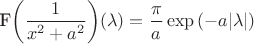 F\biggl(\dfrac{1}{x^2+a^2}\biggr)(\lambda)=\dfrac{\pi}{a}\exp{(-a|\lambda|)}