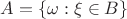 $A = \{\omega: \xi\in B\}$