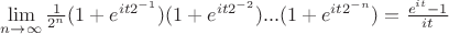 $\lim\limits_{n \to \infty}\frac{1}{2^n}(1+e^{it 2^{-1}})(1+e^{it 2^{-2}})...(1+e^{it 2^{-n}})=\frac{e^{it}-1}{it}$