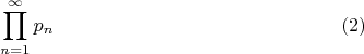 $$\prod\limits_{n=1}^{\infty}p_n\eqno{(2)}$$