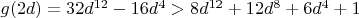 $g(2d) = 32d^{12} - 16d^4 > 8d^{12} + 12d^8 + 6d^4 + 1$