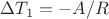$\Delta T_1=-A/R$