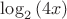 $\log_2{(4x)}$