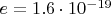 $e=1.6\cdot 10^{-19}$