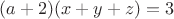 $(a+2)(x+y+z)=3$