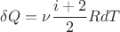 $$\delta Q = \nu \frac{i+2}{2}  RdT$$