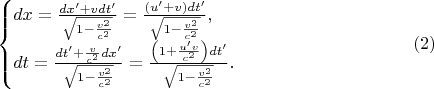 $$\begin{cases}dx=\frac{dx'+vdt'}{\sqrt{1-\frac{v^2}{c^2}}}=\frac{(u'+v)dt'}{\sqrt{1-\frac{v^2}{c^2}}},\\ dt=\frac{dt'+\frac v{c^2}dx'}{\sqrt{1-\frac{v^2}{c^2}}}=\frac{\left(1+\frac{u'v}{c^2}\right)dt'}{\sqrt{1-\frac{v^2}{c^2}}}.\end{cases}\eqno{(2)}$$