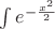 $\int e^{-\frac{x^2}{2}$