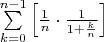 $\sum\limits_{k=0}^{n-1}\left[\frac{1}{n}\cdot\frac{1}{1+\frac{k}{n}}\right]$