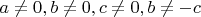 $a \neq 0, b \neq 0, c \neq 0, b \neq -c$