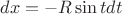 $dx=-R \sin{t} dt$