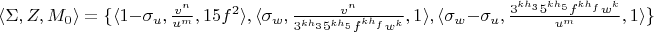 $\langle \Sigma, Z, M_0 \rangle=\{\langle 1-\sigma_u, \frac{v^n}{u^m}, 15f^2\rangle, \langle \sigma_w, \frac{v^n}{3^{kh_3}5^{kh_5}f^{kh_f}w^k}, 1\rangle, \langle \sigma_w-\sigma_u, \frac{3^{kh_3}5^{kh_5}f^{kh_f}w^k}{u^m}, 1\rangle\}$