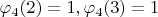 $ \varphi_4(2)=1 ,\varphi_4(3)=1$