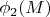 $\phi_2(M)$