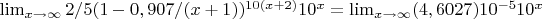 $\lim_{x \to \infty} 2/5 \ctod (1-0,907/(x+1))^{10 \ctod(x+2)} \ctod 10^{x}=\lim_{x \to \infty} (4,6027)  10^{-5} \ctod 10^{x}$
