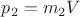 $p_2=m_2V$ $p_2=m_2V$