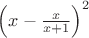 $\left(x-\frac{x}{x+1}\right)^2$