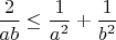 $\dfrac2{ab}\le\dfrac1{a^2}+\dfrac1{b^2}$