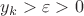 $y_k>\varepsilon>0$