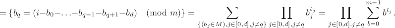 $$=\{b_q=(i-b_0-\ldots-b_{q-1}-b_{q+1}-b_d) \pmod m\} =\sum_{\{(b_j \in M),j \in [0,d],j \ne q\}} \prod_{j \in [0,d], j \ne q} b_j^{t_j}=\prod_{j \in [0,d], j \ne q} \sum_{b=0}^{m-1} b^{t_j}.$$