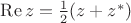 $\operatorname{Re}z=\frac12(z+z^*)$