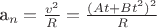 a_n=\frac{v^2}{R}=\frac{(At+Bt^2)^2}{R}