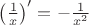 $\left ( \frac{1}{x} \right ) ' = -\frac{1}{x^2}$