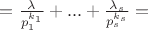$= \frac{\lambda}{p_1^{k_1}} + ... + \frac{\lambda_s}{p_s^{k_s}} =$