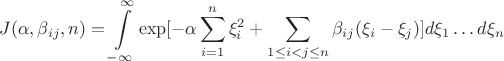 $$J(\alpha ,\beta _{ij},n)=\int \limits _{-\infty }^{\infty }\exp [-\alpha \sum \limits _{i=1}^n\xi _i^2+\sum \limits _{1\leq i <j \leq n}\beta _{ij}(\xi _i-\xi_j)]d\xi _1\dots d\xi_n$$