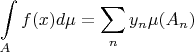 $$\int\limits_{A}^{}f(x)d\mu = \sum\limits_{n}^{}y_n \mu(A_n)$$