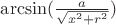 $\arcsin(\frac{a}{\sqrt{x^2 + r^2}})$