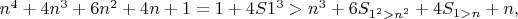 $n^4 + 4n^3 + 6n^2 + 4n + 1 = 1 + 4S{1^3>n^3} + 6S_{1^2>n^2} + 4S_{1>n} + n,$