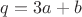 $q=3a+b$ $q=3a+b$