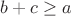 $b+c\ge a$