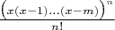 $\frac{\bigl(x(x-1)\ldots(x-m)\bigr)^n}{n!}$