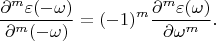 $$\frac{\partial ^m\varepsilon (-\omega)}{\partial^m(-\omega)}=(-1)^m\frac{\partial ^m\varepsilon (\omega)}{\partial \omega^m}.$$