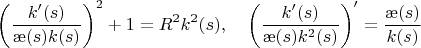 $$\left(\frac{k'(s)}{\ae(s)k(s)}\right)^2+1=R^2k^2(s),\quad \left(\frac{k'(s)}{\ae(s)k^2(s)}\right)'=\frac{\ae(s)}{k(s)}\qquad$$