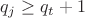 $q_j\geq q_t+1$
