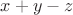 $x + y  - z$