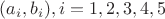 $(a_i,b_i) , i=1,2,3,4,5$