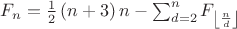 $F_{n}=\frac{1}{2}\left ( n+3 \right )n-\sum_{d=2}^{n}F_{\left \lfloor \frac{n}{d} \right \rfloor}$