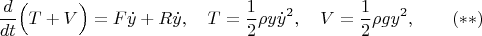 $$
\frac{d}{dt}\Big(T+V\Big)=F\dot y+R\dot y,\quad T=\frac{1}{2}\rho y\dot y^2,\quad V=\frac{1}{2}\rho gy^2,\qquad (**)$$