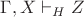 $\Gamma, X\vdash_H Z$